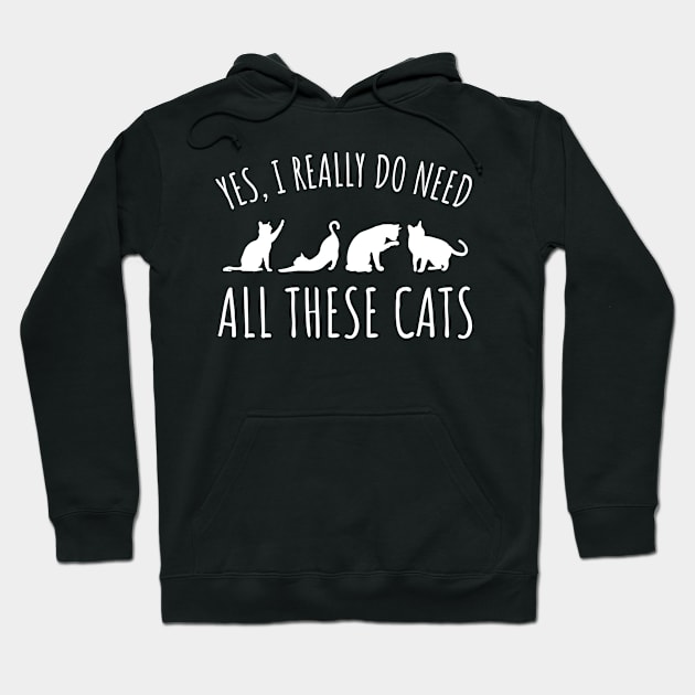 Yes I Really Do Need All These Cats - Cat Lover Gifts Hoodie by StarMa